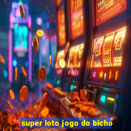 super loto jogo do bicho